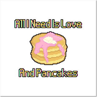 All I Need Is Love And Pancakes Posters and Art